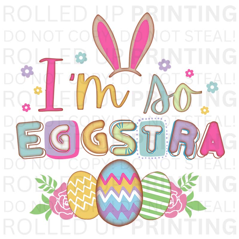 I'm So Eggstra UV DTF Sticker: Perfect for Easter Fun - Rolled Up Printing